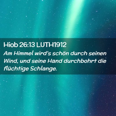 Picture 02 - Hiob 26:13 LUTH1912 - Am Himmel wird's schön durch seinen Wind, und - Bible Verse Picture