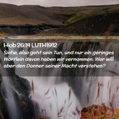 Picture 02 - Hiob 26:14 LUTH1912 - Siehe, also geht sein Tun, und nur ein geringes - Bible Verse Picture