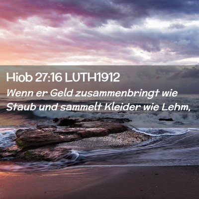 Picture 02 - Hiob 27:16 LUTH1912 - Wenn er Geld zusammenbringt wie Staub und sammelt - Bible Verse Picture