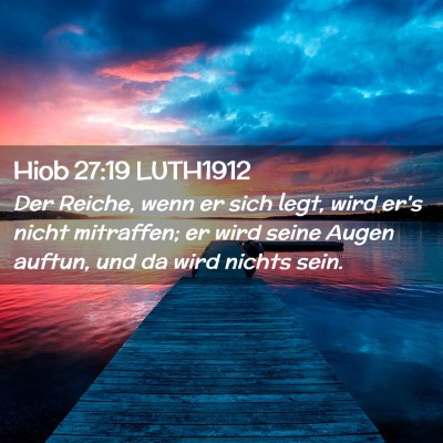 Picture 02 - Hiob 27:19 LUTH1912 - Der Reiche, wenn er sich legt, wird er's nicht - Bible Verse Picture