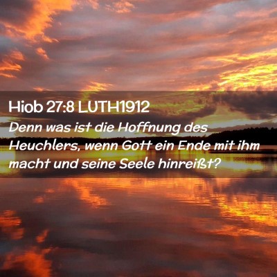 Picture 02 - Hiob 27:8 LUTH1912 - Denn was ist die Hoffnung des Heuchlers, wenn - Bible Verse Picture
