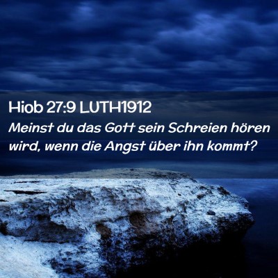 Picture 02 - Hiob 27:9 LUTH1912 - Meinst du das Gott sein Schreien hören wird, - Bible Verse Picture
