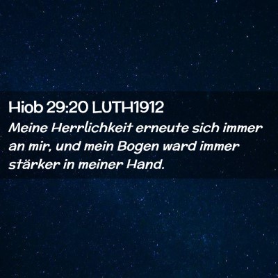 Picture 02 - Hiob 29:20 LUTH1912 - Meine Herrlichkeit erneute sich immer an mir, und - Bible Verse Picture