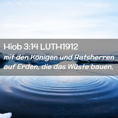 Picture 02 - Hiob 3:14 LUTH1912 - mit den Königen und Ratsherren auf Erden, die - Bible Verse Picture