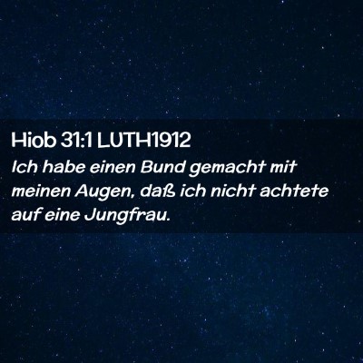 Picture 02 - Hiob 31:1 LUTH1912 - Ich habe einen Bund gemacht mit meinen Augen, - Bible Verse Picture