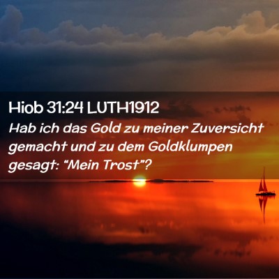 Picture 02 - Hiob 31:24 LUTH1912 - Hab ich das Gold zu meiner Zuversicht gemacht und - Bible Verse Picture
