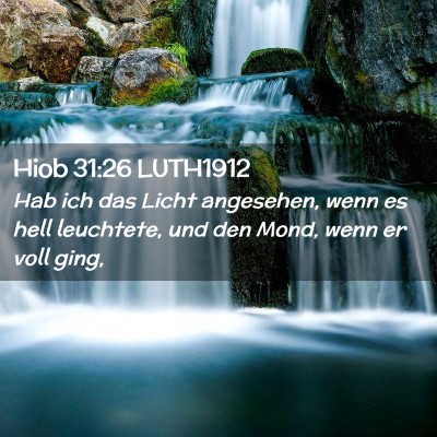 Picture 02 - Hiob 31:26 LUTH1912 - Hab ich das Licht angesehen, wenn es hell - Bible Verse Picture