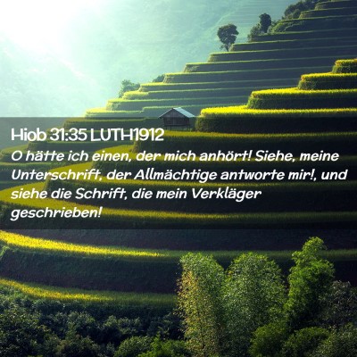 Picture 02 - Hiob 31:35 LUTH1912 - O hätte ich einen, der mich anhört! Siehe, - Bible Verse Picture