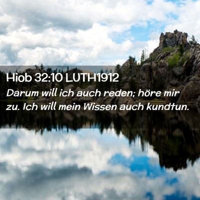 Picture 02 - Hiob 32:10 LUTH1912 - Darum will ich auch reden; höre mir zu. Ich will - Bible Verse Picture