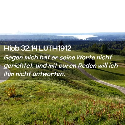 Picture 02 - Hiob 32:14 LUTH1912 - Gegen mich hat er seine Worte nicht gerichtet, - Bible Verse Picture
