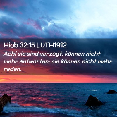 Picture 02 - Hiob 32:15 LUTH1912 - Ach! sie sind verzagt, können nicht mehr - Bible Verse Picture