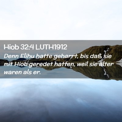 Picture 02 - Hiob 32:4 LUTH1912 - Denn Elihu hatte geharrt, bis daß sie mit Hiob - Bible Verse Picture