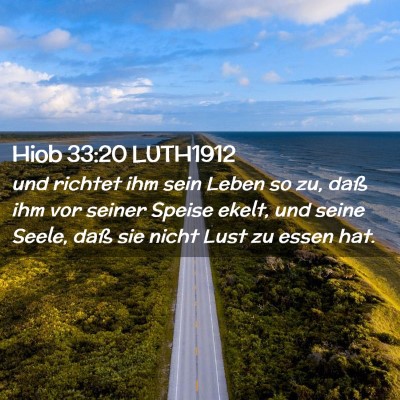 Picture 02 - Hiob 33:20 LUTH1912 - und richtet ihm sein Leben so zu, daß ihm vor - Bible Verse Picture