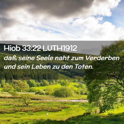Picture 02 - Hiob 33:22 LUTH1912 - daß seine Seele naht zum Verderben und sein - Bible Verse Picture