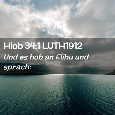 Picture 02 - Hiob 34:1 LUTH1912 - Und es hob an Elihu und - Bible Verse Picture