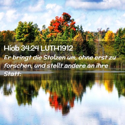Picture 02 - Hiob 34:24 LUTH1912 - Er bringt die Stolzen um, ohne erst zu forschen, - Bible Verse Picture