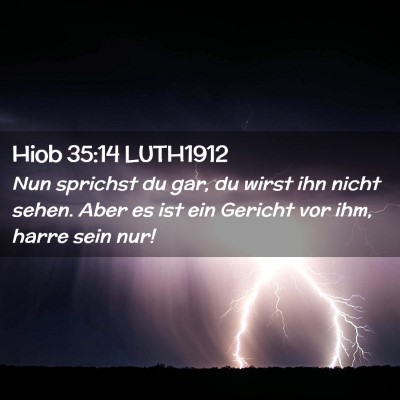 Picture 02 - Hiob 35:14 LUTH1912 - Nun sprichst du gar, du wirst ihn nicht sehen. - Bible Verse Picture