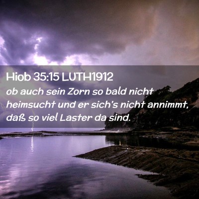 Picture 02 - Hiob 35:15 LUTH1912 - ob auch sein Zorn so bald nicht heimsucht und er - Bible Verse Picture