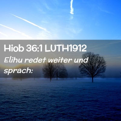 Picture 02 - Hiob 36:1 LUTH1912 - Elihu redet weiter und - Bible Verse Picture