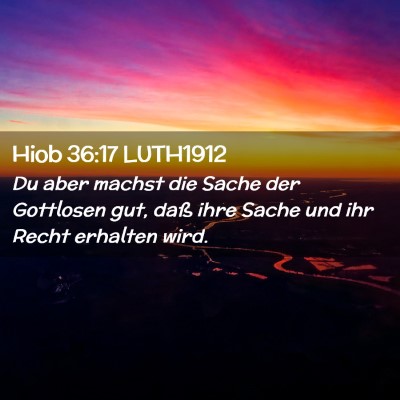 Picture 02 - Hiob 36:17 LUTH1912 - Du aber machst die Sache der Gottlosen gut, daß - Bible Verse Picture