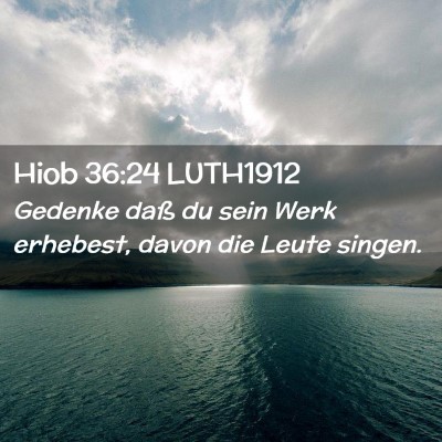 Picture 02 - Hiob 36:24 LUTH1912 - Gedenke daß du sein Werk erhebest, davon die - Bible Verse Picture