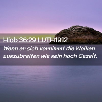 Picture 02 - Hiob 36:29 LUTH1912 - Wenn er sich vornimmt die Wolken auszubreiten wie - Bible Verse Picture