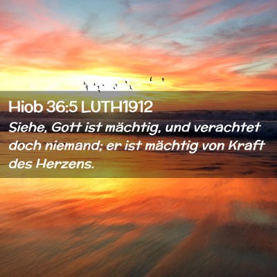 Picture 02 - Hiob 36:5 LUTH1912 - Siehe, Gott ist mächtig, und verachtet doch - Bible Verse Picture