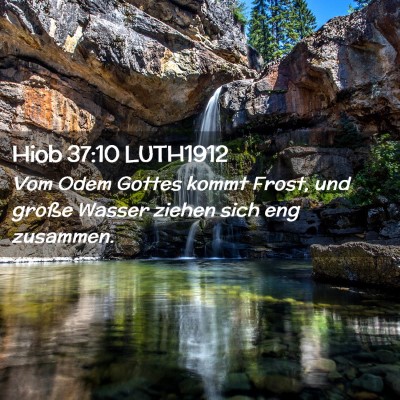 Picture 02 - Hiob 37:10 LUTH1912 - Vom Odem Gottes kommt Frost, und große Wasser - Bible Verse Picture