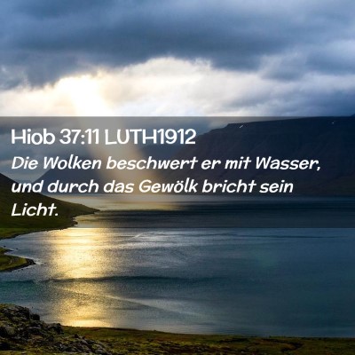 Picture 02 - Hiob 37:11 LUTH1912 - Die Wolken beschwert er mit Wasser, und durch das - Bible Verse Picture