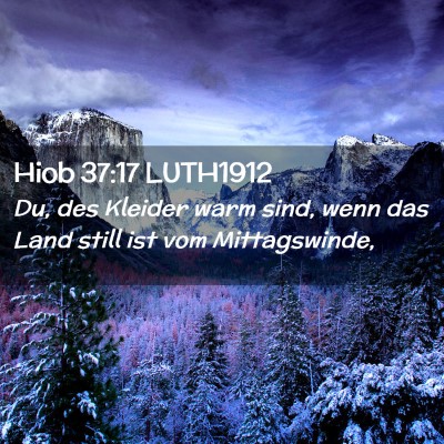Picture 02 - Hiob 37:17 LUTH1912 - Du, des Kleider warm sind, wenn das Land still - Bible Verse Picture