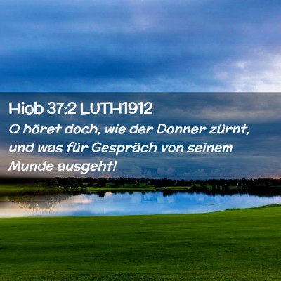 Picture 02 - Hiob 37:2 LUTH1912 - O höret doch, wie der Donner zürnt, und was - Bible Verse Picture
