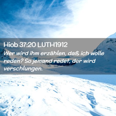 Picture 02 - Hiob 37:20 LUTH1912 - Wer wird ihm erzählen, daß ich wolle reden? So - Bible Verse Picture