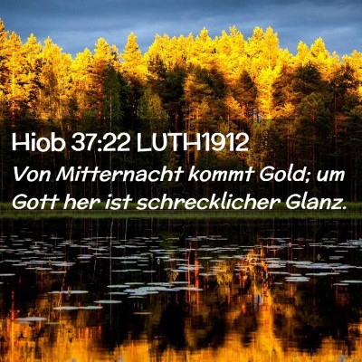 Picture 02 - Hiob 37:22 LUTH1912 - Von Mitternacht kommt Gold; um Gott her ist - Bible Verse Picture