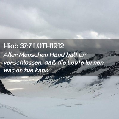 Picture 02 - Hiob 37:7 LUTH1912 - Aller Menschen Hand hält er verschlossen, daß - Bible Verse Picture