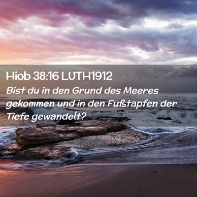 Picture 02 - Hiob 38:16 LUTH1912 - Bist du in den Grund des Meeres gekommen und in - Bible Verse Picture