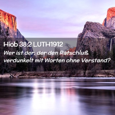 Picture 02 - Hiob 38:2 LUTH1912 - Wer ist der, der den Ratschluß verdunkelt mit - Bible Verse Picture