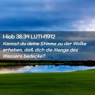 Picture 02 - Hiob 38:34 LUTH1912 - Kannst du deine Stimme zu der Wolke erheben, daß - Bible Verse Picture