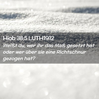 Picture 02 - Hiob 38:5 LUTH1912 - Weißt du, wer ihr das Maß gesetzt hat oder wer - Bible Verse Picture