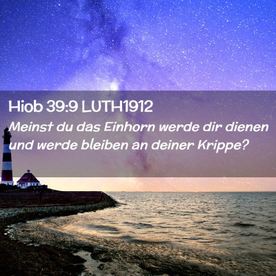 Picture 02 - Hiob 39:9 LUTH1912 - Meinst du das Einhorn werde dir dienen und werde - Bible Verse Picture