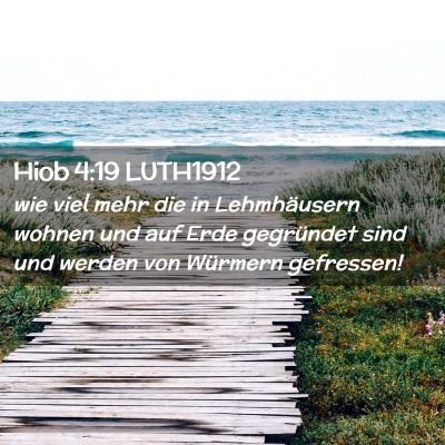 Picture 02 - Hiob 4:19 LUTH1912 - wie viel mehr die in Lehmhäusern wohnen und auf - Bible Verse Picture