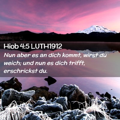 Picture 02 - Hiob 4:5 LUTH1912 - Nun aber es an dich kommt, wirst du weich; und - Bible Verse Picture