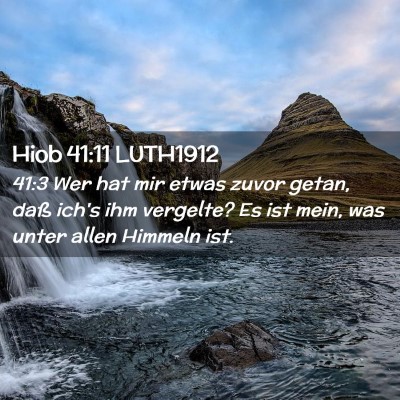 Picture 02 - Hiob 41:11 LUTH1912 - 41:3 Wer hat mir etwas zuvor getan, daß ich's - Bible Verse Picture