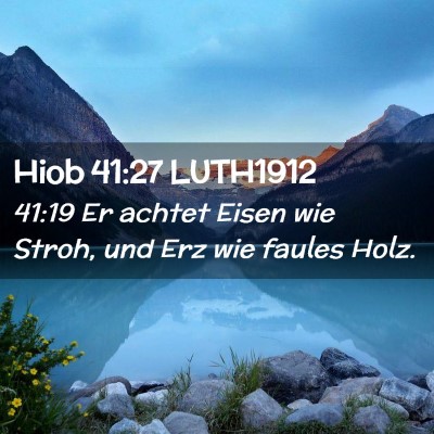 Picture 02 - Hiob 41:27 LUTH1912 - 41:19 Er achtet Eisen wie Stroh, und Erz wie - Bible Verse Picture