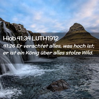 Picture 02 - Hiob 41:34 LUTH1912 - 41:26 Er verachtet alles, was hoch ist; er ist - Bible Verse Picture