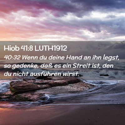 Picture 02 - Hiob 41:8 LUTH1912 - 40:32 Wenn du deine Hand an ihn legst, so - Bible Verse Picture