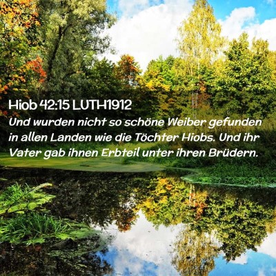 Picture 02 - Hiob 42:15 LUTH1912 - Und wurden nicht so schöne Weiber gefunden in - Bible Verse Picture