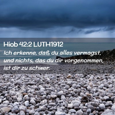 Picture 02 - Hiob 42:2 LUTH1912 - Ich erkenne, daß du alles vermagst, und nichts, - Bible Verse Picture