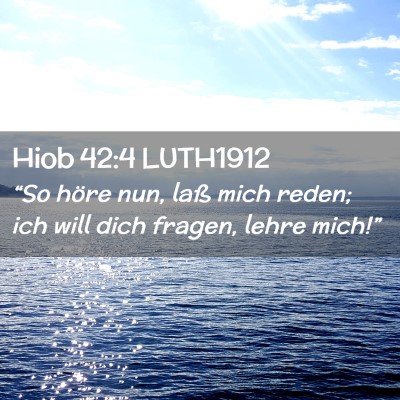 Picture 02 - Hiob 42:4 LUTH1912 - “So höre nun, laß mich reden; ich will dich - Bible Verse Picture
