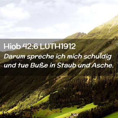 Picture 02 - Hiob 42:6 LUTH1912 - Darum spreche ich mich schuldig und tue Buße in - Bible Verse Picture