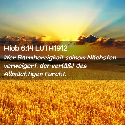 Picture 02 - Hiob 6:14 LUTH1912 - Wer Barmherzigkeit seinem Nächsten verweigert, - Bible Verse Picture